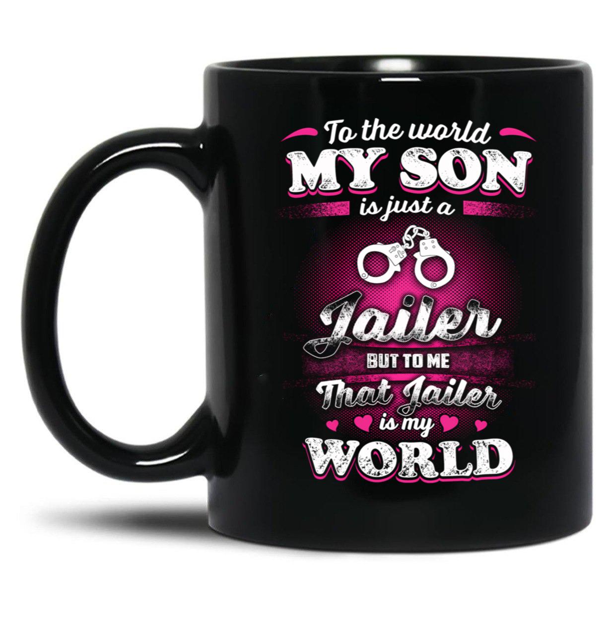 To The World My Son Is Just A Jailer Black Gift Coffee Mug
