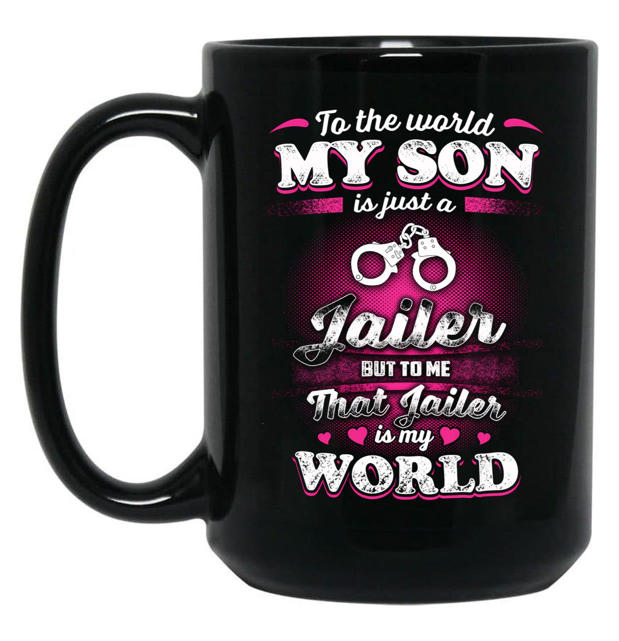 To The World My Son Is Just A Jailer Black Gift Coffee Mug