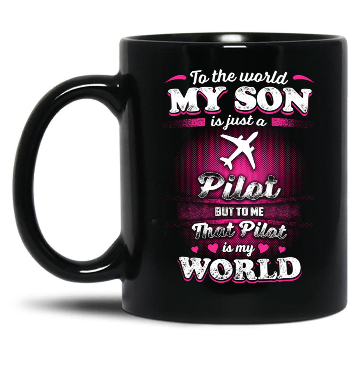 To The World My Son Is Just A Pilot Black Gift Coffee Mug