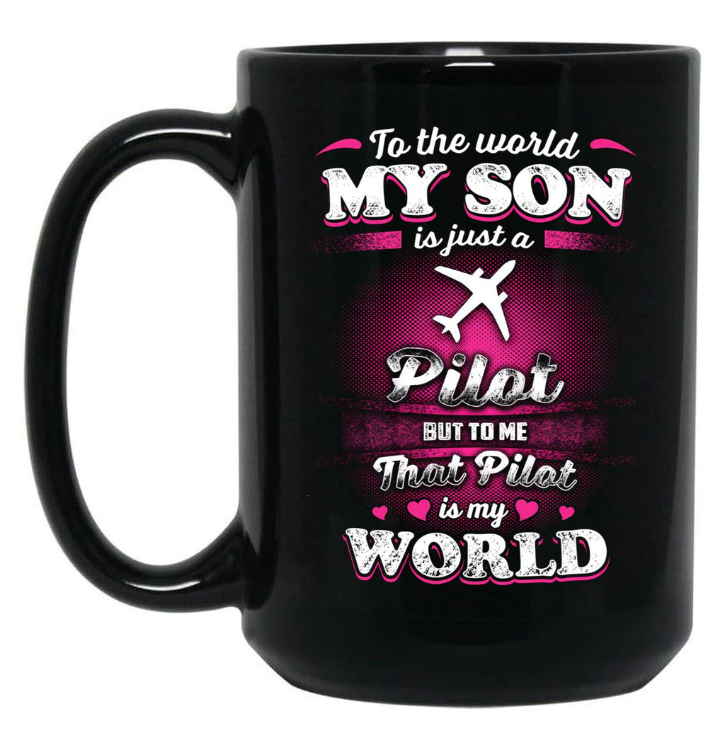 To The World My Son Is Just A Pilot Black Gift Coffee Mug