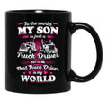 To The World My Son Is Just A Truck Driver Black Gift Coffee Mug - Black