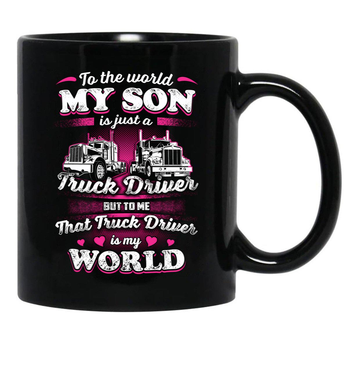 To The World My Son Is Just A Truck Driver Black Gift Coffee Mug - Black