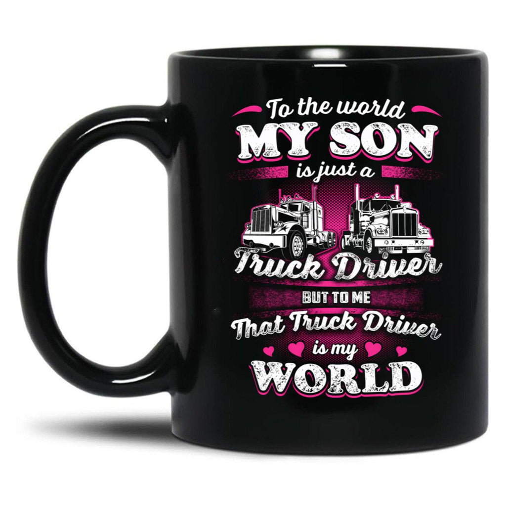 To The World My Son Is Just A Truck Driver Black Gift Coffee Mug