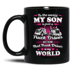 To The World My Son Is Just A Truck Driver Black Gift Coffee Mug