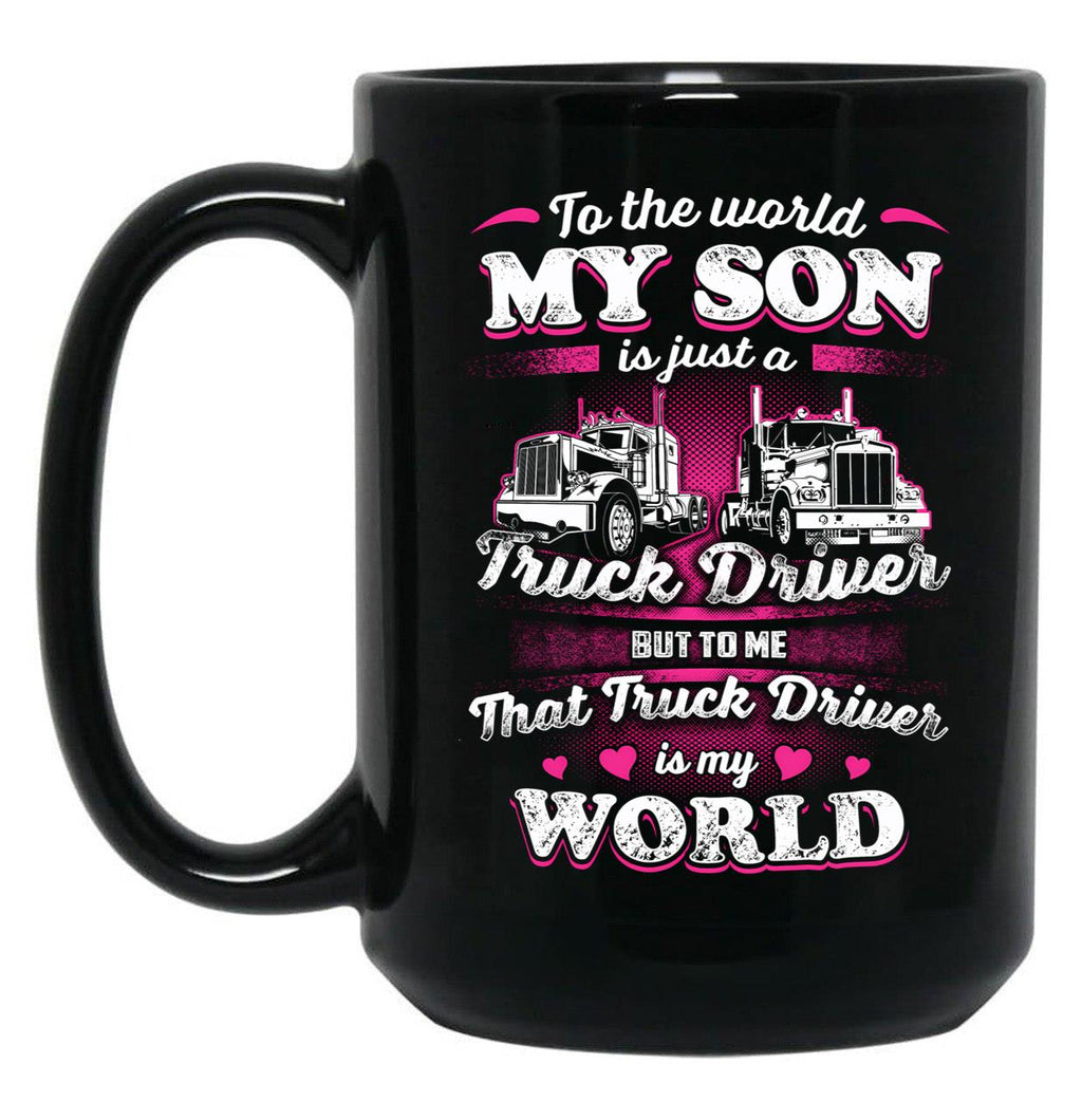 To The World My Son Is Just A Truck Driver Black Gift Coffee Mug