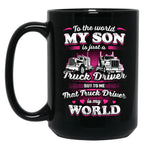 To The World My Son Is Just A Truck Driver Black Gift Coffee Mug