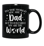 To The World You Are A Dad But To Our Family You Are The World Black Gift Coffee Mug - Black