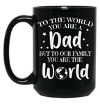 To The World You Are A Dad But To Our Family You Are The World Black Gift Coffee Mug