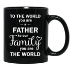 To The World You Are A Father To Our Family You Are The World Black Gift Coffee Mug - Black