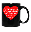 To The World You Are A Mom But To Me You Are The World (1) Black Gift Coffee Mug - Black