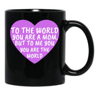 To The World You Are A Mom But To Me You Are The World (2) Black Gift Coffee Mug - Black