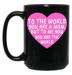 To The World You Are A Mom But To Me You Are The World Black Gift Coffee Mug