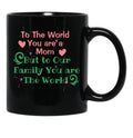 To The World You Are A Mom But To Our Family You Are The World Black Gift Coffee Mug - Black