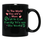 To The World You Are A Mom But To Our Family You Are The World Black Gift Coffee Mug - Black
