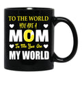 To The World You Are A Mom To Me You Are My World Black Gift Coffee Mug - Black