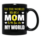 To The World You Are A Mom To Me You Are My World Black Gift Coffee Mug - Black