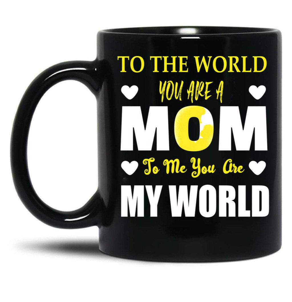 To The World You Are A Mom To Me You Are My World Black Gift Coffee Mug