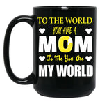 To The World You Are A Mom To Me You Are My World Black Gift Coffee Mug