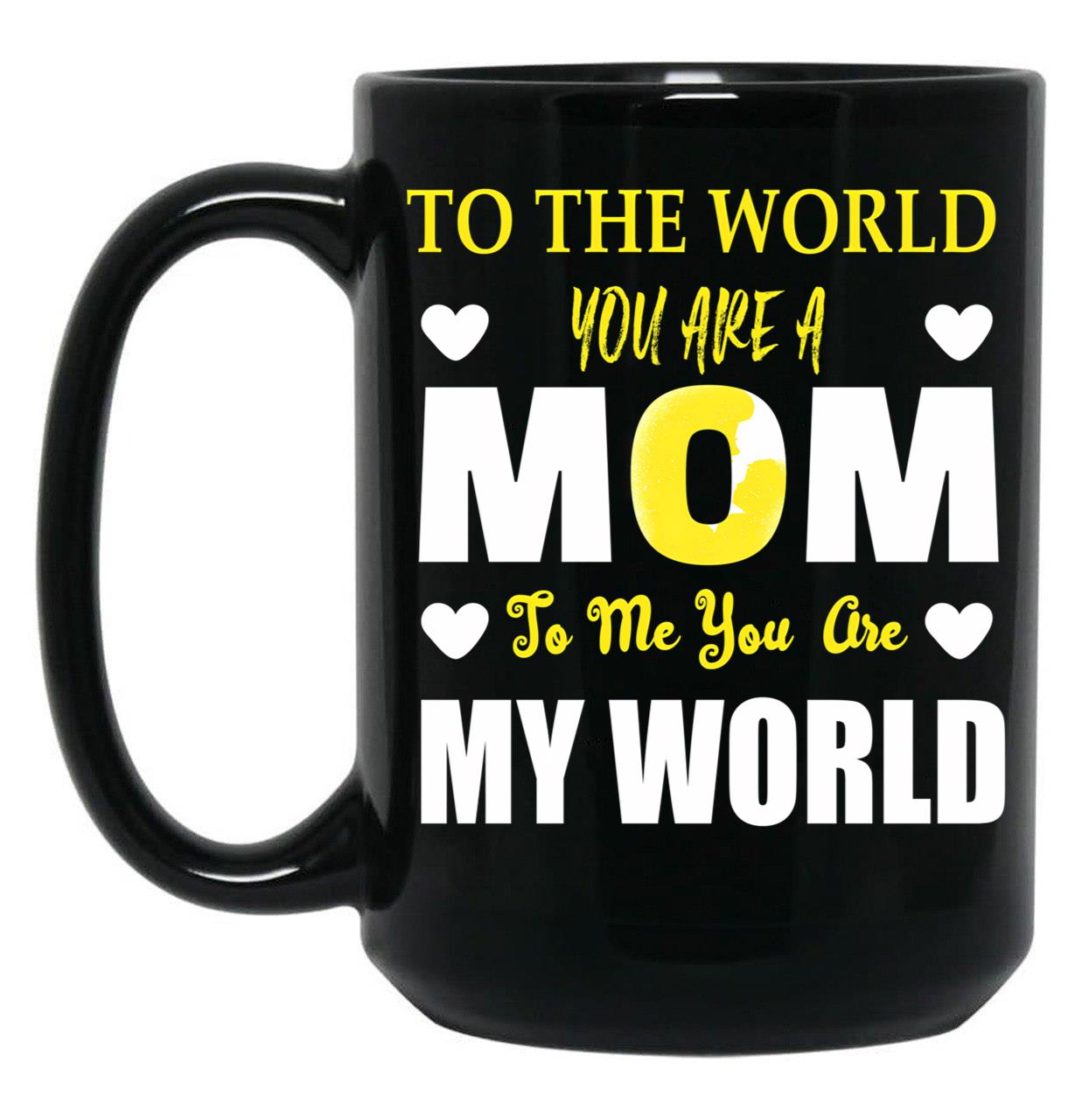 To The World You Are A Mom To Me You Are My World Black Gift Coffee Mug