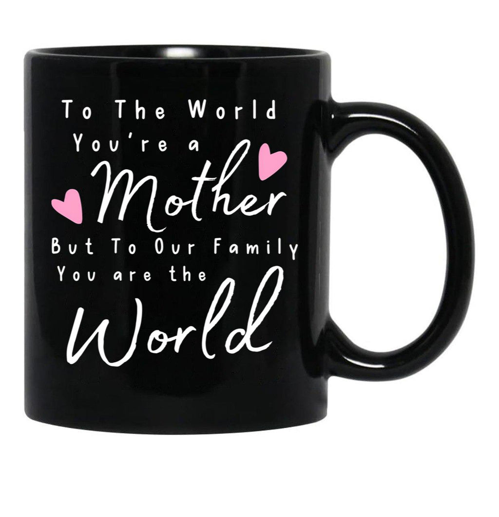 To The World You Are A Mother But To Our Family You Are The World Mug Black Gift Coffee Mug - Black
