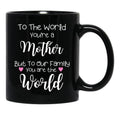 To The World You Are A Mother But To Our Family You Are The World Black Gift Coffee Mug - Black