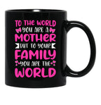To The World You Are A Mother But To The Family You Are The World 2 Black Gift Coffee Mug - Black