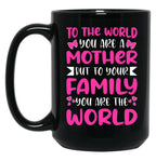 To The World You Are A Mother But To The Family You Are The World 2 Black Gift Coffee Mug