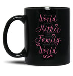To The World You Are A Mother But To The Family You Are The World 1 Black Gift Coffee Mug