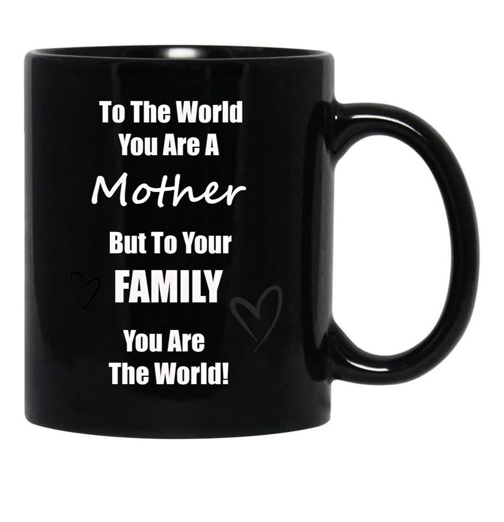 To The World You Are A Mother But To You'Re Family You Are The World Black Gift Coffee Mug - Black