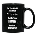 To The World You Are A Mother But To You'Re Family You Are The World Black Gift Coffee Mug - Black