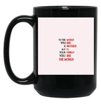 To The World You Are A Mother But To Your Familly You Are The World 3 Black Gift Coffee Mug
