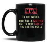 To The World You Are A Mother But To Your Familly You Are The Worldexpecting Mama Gift New Mom Black Gift Coffee Mug