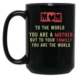To The World You Are A Mother But To Your Familly You Are The Worldexpecting Mama Gift New Mom Black Gift Coffee Mug