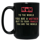 To The World You Are A Mother But To Your Familly You Are The Worldexpecting Mama Gift New Mom Black Gift Coffee Mug
