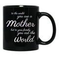 To The World You Are A Mother But To Your Family You Are The World (4) Black Gift Coffee Mug - Black