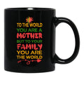 To The World You Are A Mother But To Your Family You Are The World (8) Black Gift Coffee Mug - Black