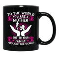 To The World You Are A Mother But To Your Family You Are The World Black Gift Coffee Mug - Black