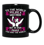 To The World You Are A Mother But To Your Family You Are The World Black Gift Coffee Mug - Black