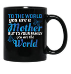 To The World You Are A Mother But To Your Family You Are World (1) Black Gift Coffee Mug - Black