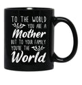 To The World You Are A Mother But To Your Family You'Re The World (1) Black Gift Coffee Mug - Black