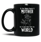 To The World You Are A Mother But To Your Family You'Re The World (2) Black Gift Coffee Mug