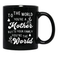 To The World You Are A Mother But To Your Family You'Re The World Black Gift Coffee Mug - Black