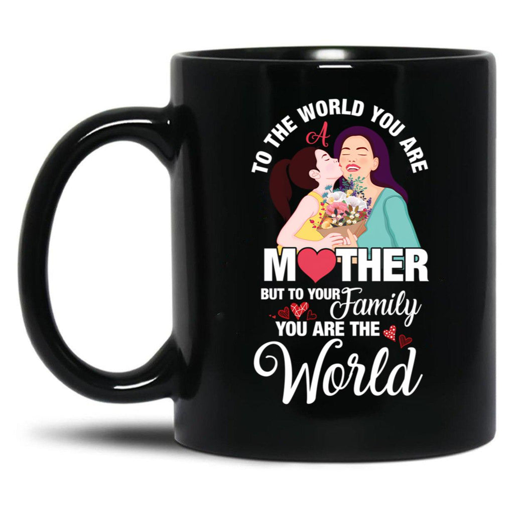 To The World You Are A Mother Mother'S Day Quote Black Gift Coffee Mug