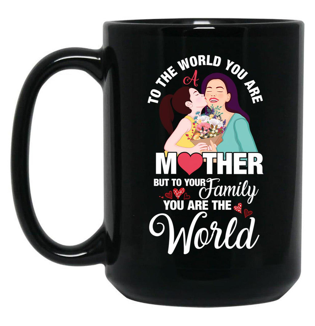 To The World You Are A Mother Mother'S Day Quote Black Gift Coffee Mug