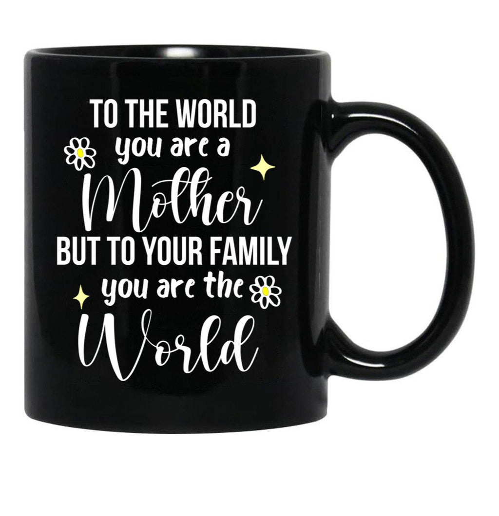 To The World You Are A Mother Quote Black Gift Coffee Mug - Black