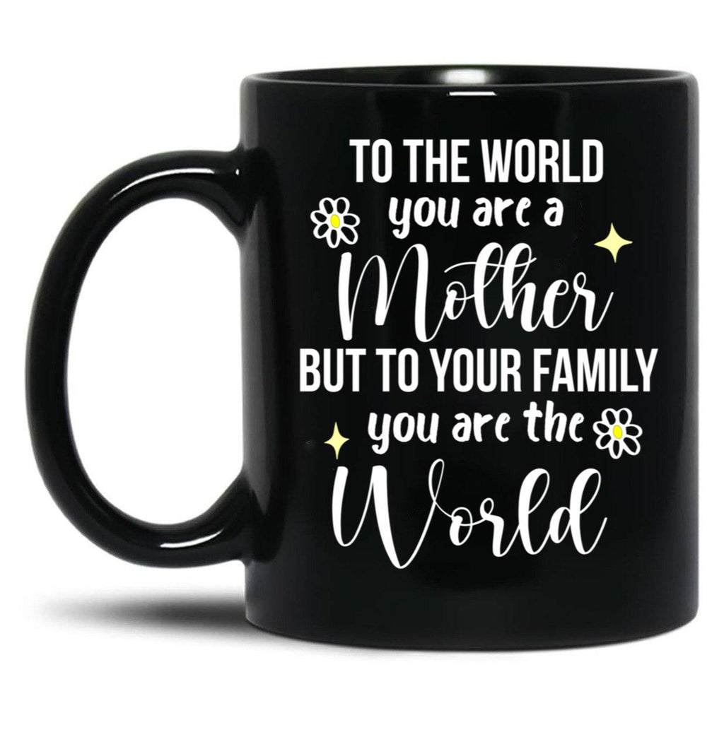 To The World You Are A Mother Quote Black Gift Coffee Mug