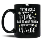 To The World You Are A Mother Quote Black Gift Coffee Mug