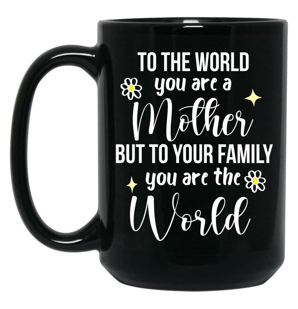 To The World You Are A Mother Quote Black Gift Coffee Mug