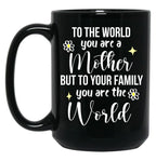 To The World You Are A Mother Quote Black Gift Coffee Mug