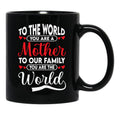 To The World You Are A Mother To Our Family You Are The World Black Gift Coffee Mug - Black
